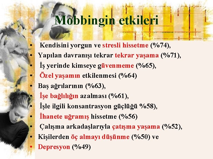 Mobbingin etkileri • • • Kendisini yorgun ve stresli hissetme (%74), Yapılan davranışı tekrar