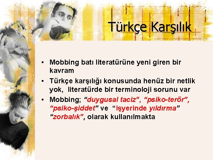 Türkçe Karşılık • Mobbing batı literatürüne yeni giren bir kavram • Türkçe karşılığı konusunda