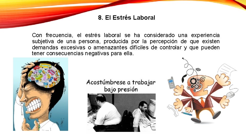 8. El Estrés Laboral Con frecuencia, el estrés laboral se ha considerado una experiencia