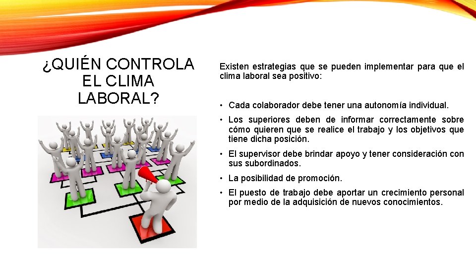 ¿QUIÉN CONTROLA EL CLIMA LABORAL? Existen estrategias que se pueden implementar para que el