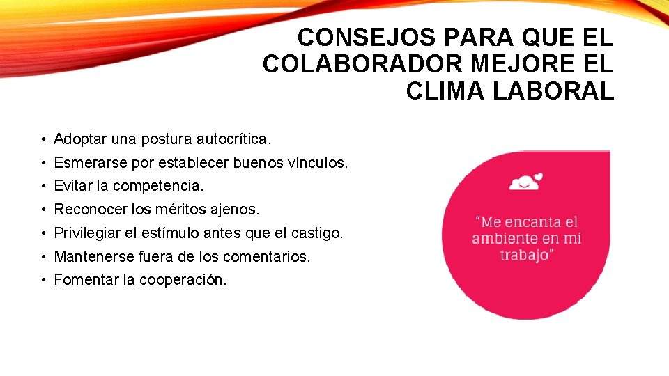 CONSEJOS PARA QUE EL COLABORADOR MEJORE EL CLIMA LABORAL • Adoptar una postura autocrítica.