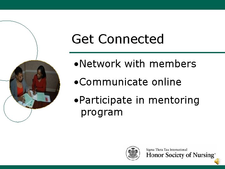 Get Connected • Network with members • Communicate online • Participate in mentoring program
