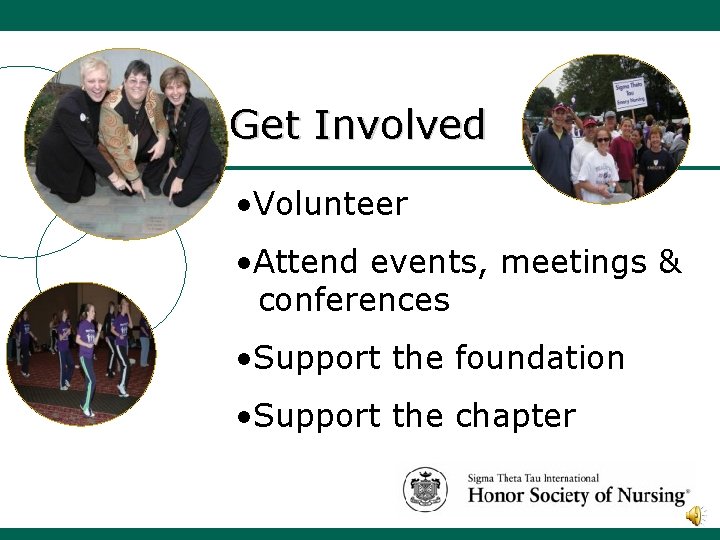 Get Involved • Volunteer • Attend events, meetings & conferences • Support the foundation