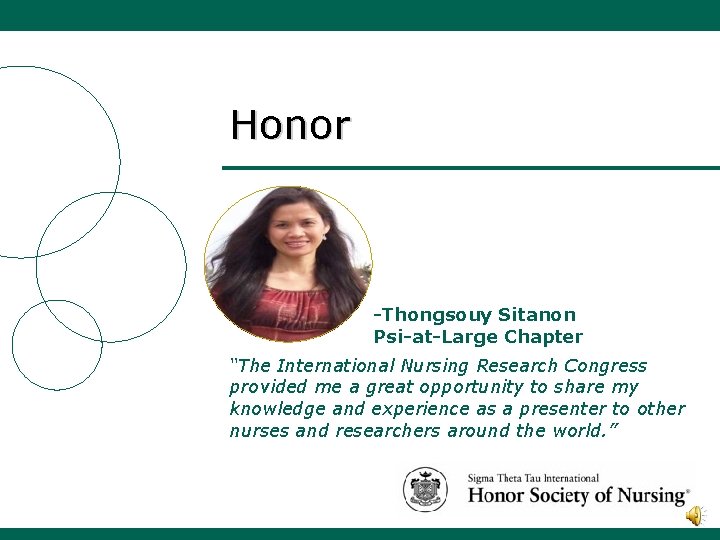 Honor -Thongsouy Sitanon Psi-at-Large Chapter “The International Nursing Research Congress provided me a great