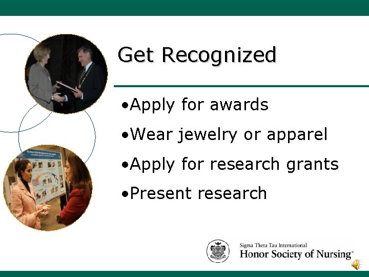 Get Recognized • Apply for awards • Wear jewelry or apparel • Apply for
