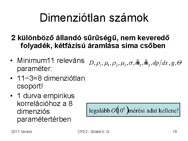 Dimenziótlan számok 2 különböző állandó sűrűségű, nem keveredő folyadék, kétfázisú áramlása sima csőben •