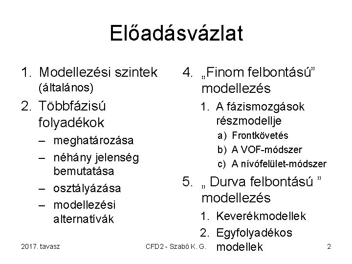 Előadásvázlat 1. Modellezési szintek (általános) 4. „Finom felbontású” modellezés 2. Többfázisú folyadékok 1. A
