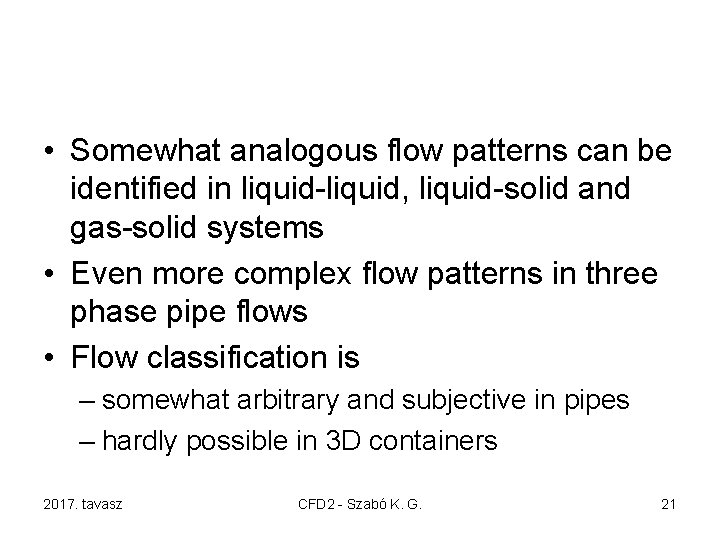  • Somewhat analogous flow patterns can be identified in liquid-liquid, liquid-solid and gas-solid