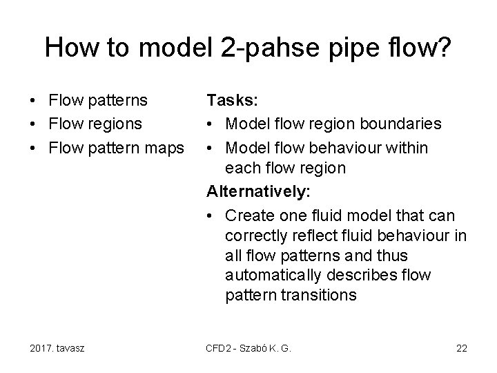 How to model 2 -pahse pipe flow? • Flow patterns • Flow regions •