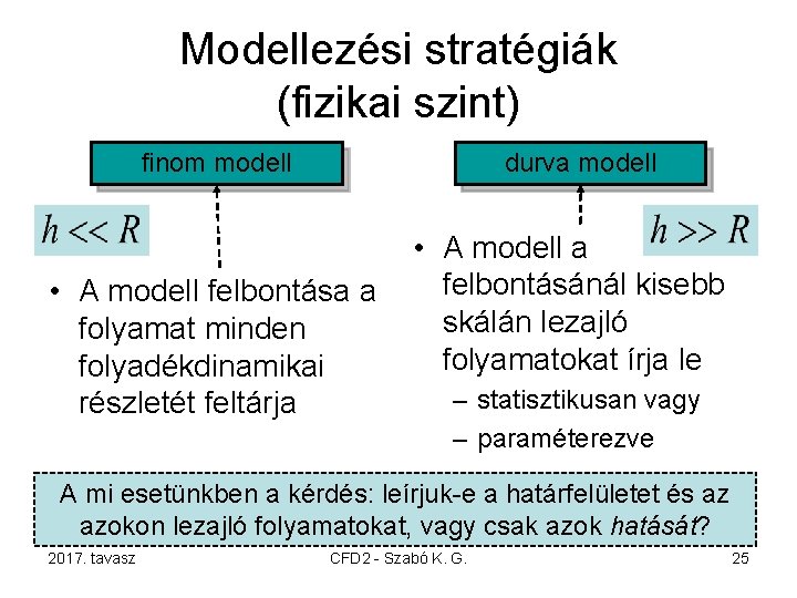 Modellezési stratégiák (fizikai szint) finom modell durva modell • A modell felbontása a folyamat