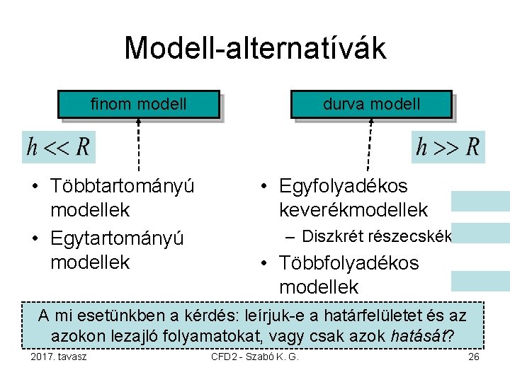 Modell-alternatívák finom modell • Többtartományú modellek • Egytartományú modellek durva modell • Egyfolyadékos keverékmodellek