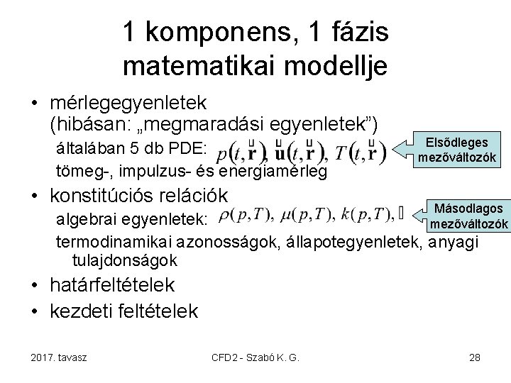1 komponens, 1 fázis matematikai modellje • mérlegegyenletek (hibásan: „megmaradási egyenletek”) általában 5 db