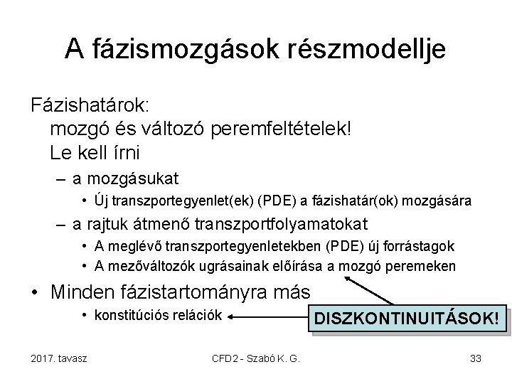 A fázismozgások részmodellje Fázishatárok: mozgó és változó peremfeltételek! Le kell írni – a mozgásukat