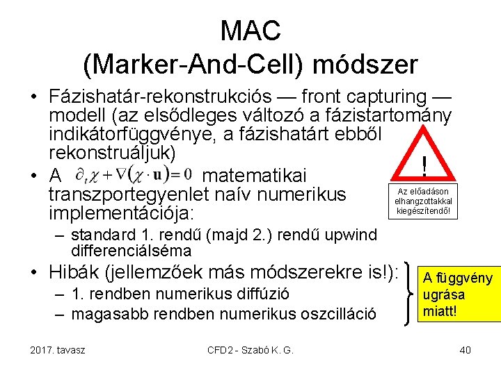 MAC (Marker-And-Cell) módszer • Fázishatár-rekonstrukciós — front capturing — modell (az elsődleges változó a