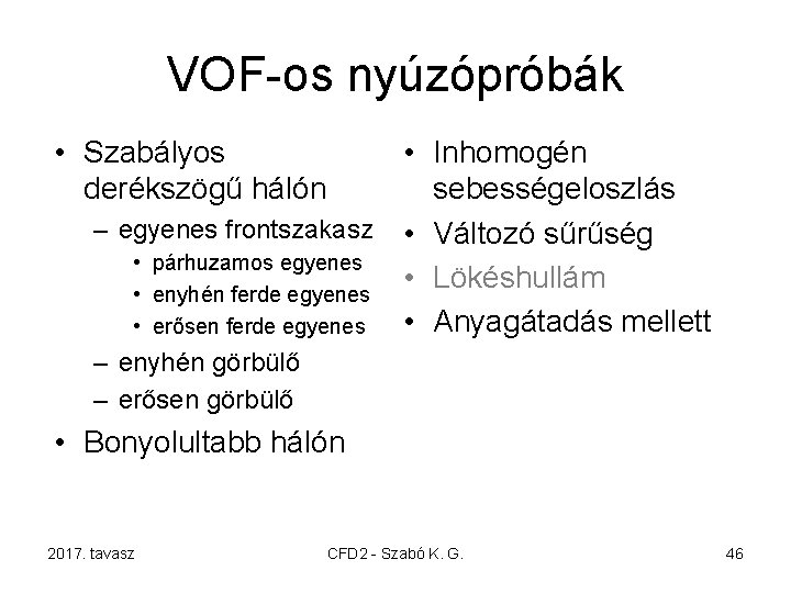 VOF-os nyúzópróbák • Szabályos derékszögű hálón • Inhomogén sebességeloszlás – egyenes frontszakasz • Változó