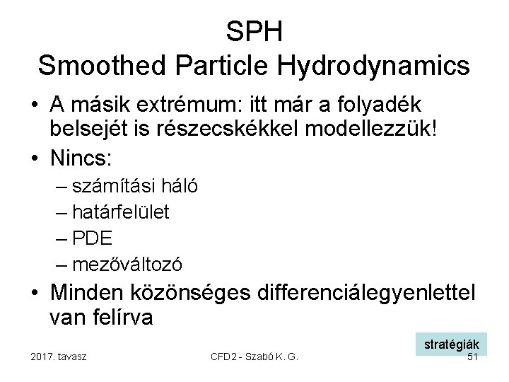 SPH Smoothed Particle Hydrodynamics • A másik extrémum: itt már a folyadék belsejét is