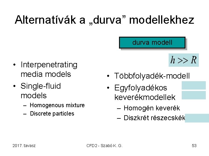 Alternatívák a „durva” modellekhez durva modell • Interpenetrating media models • Single-fluid models –
