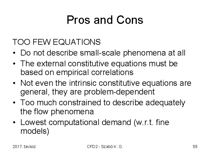 Pros and Cons TOO FEW EQUATIONS • Do not describe small-scale phenomena at all