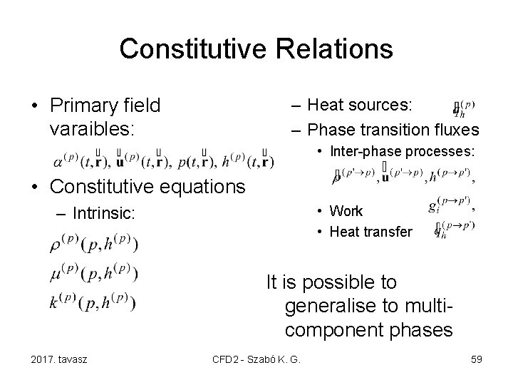 Constitutive Relations • Primary field varaibles: – Heat sources: – Phase transition fluxes •