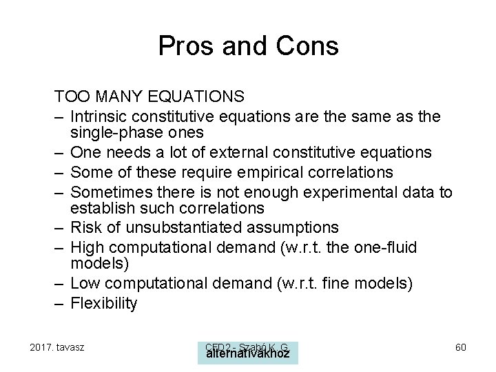 Pros and Cons TOO MANY EQUATIONS – Intrinsic constitutive equations are the same as