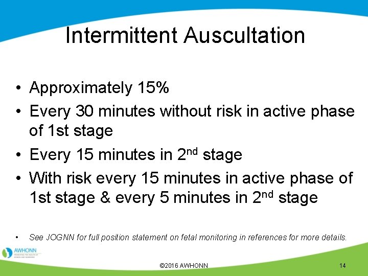 Intermittent Auscultation • Approximately 15% • Every 30 minutes without risk in active phase