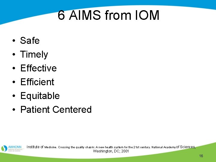 6 AIMS from IOM • • • Safe Timely Effective Efficient Equitable Patient Centered