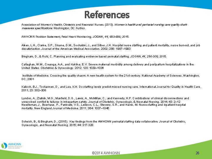 References Association of Women’s Health, Obstetric and Neonatal Nurses. (2013). Women’s health and perinatal