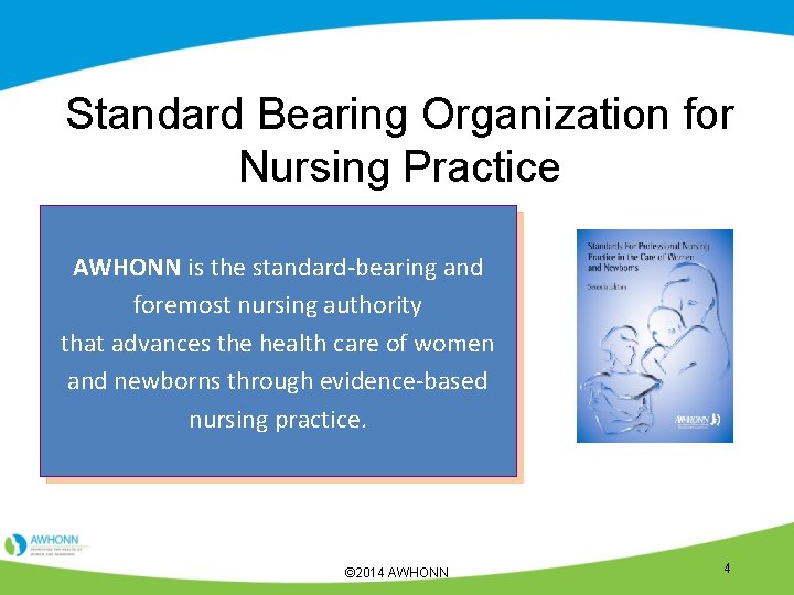 Standard Bearing Organization for Nursing Practice AWHONN is the standard-bearing and foremost nursing authority
