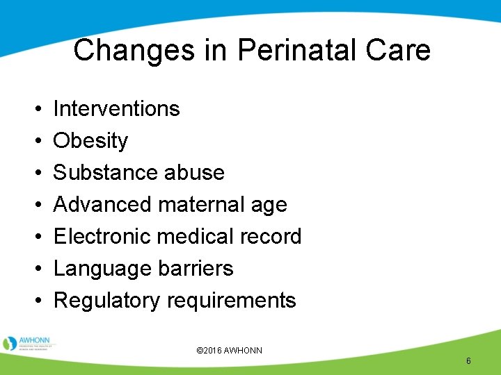 Changes in Perinatal Care • • Interventions Obesity Substance abuse Advanced maternal age Electronic