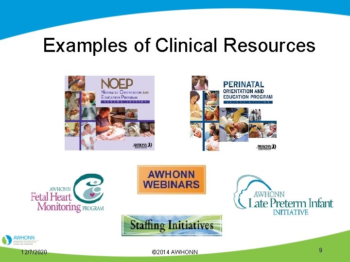 Examples of Clinical Resources 12/7/2020 © 2014 AWHONN 9 