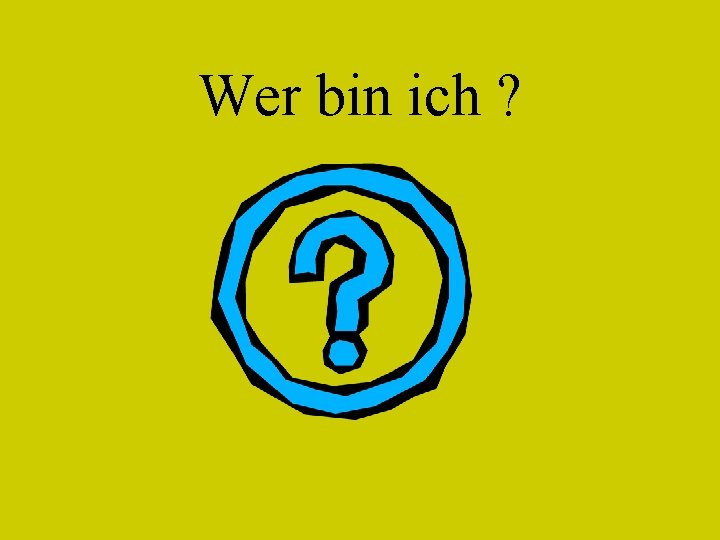 Wer bin ich ? 