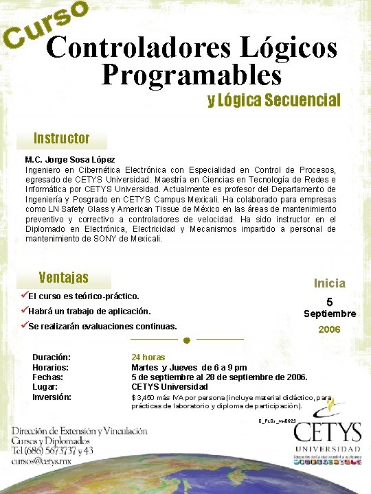 Controladores Lógicos Programables y Lógica Secuencial Instructor M. C. Jorge Sosa López Ingeniero en Controladores Lógicos Programables y Lógica Secuencial Instructor M. C. Jorge Sosa López Ingeniero en