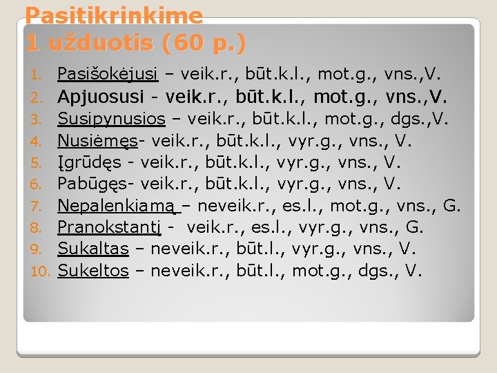 Pasitikrinkime 1 užduotis (60 p. ) 1. Pasišokėjusi – veik. r. , būt. k.