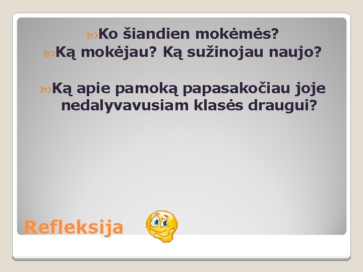  Ko šiandien mokėmės? Ką mokėjau? Ką sužinojau naujo? Ką apie pamoką papasakočiau joje