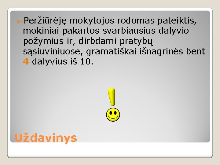  Peržiūrėję mokytojos rodomas pateiktis, mokiniai pakartos svarbiausius dalyvio požymius ir, dirbdami pratybų sąsiuviniuose,