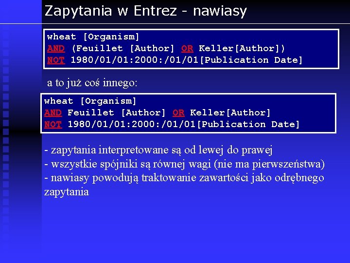 Zapytania w Entrez - nawiasy wheat [Organism] AND (Feuillet [Author] OR Keller[Author]) NOT 1980/01/01: