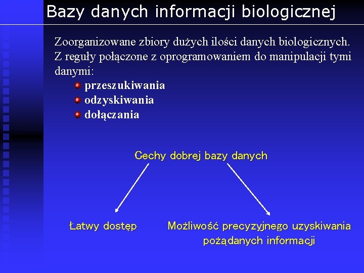 Bazy danych informacji biologicznej Zoorganizowane zbiory dużych ilości danych biologicznych. Z reguły połączone z