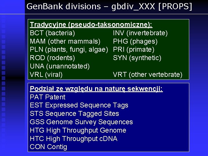 Gen. Bank divisions – gbdiv_XXX [PROPS] Tradycyjne (pseudo-taksonomiczne): BCT (bacteria) INV (invertebrate) MAM (other