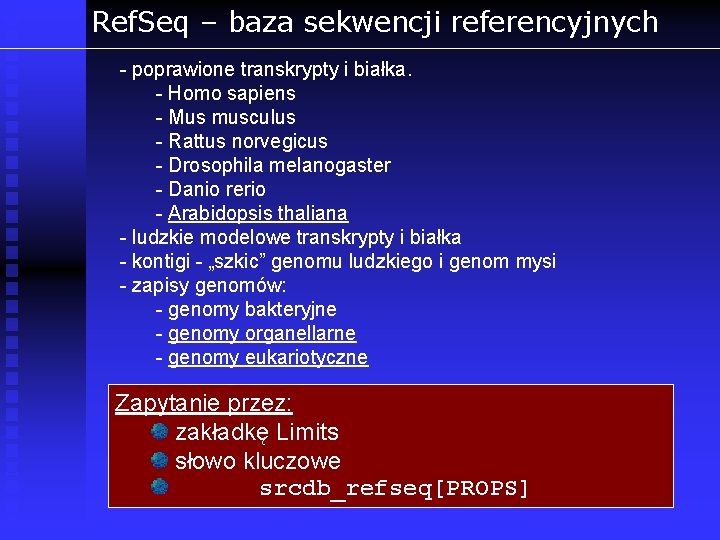 Ref. Seq – baza sekwencji referencyjnych - poprawione transkrypty i białka. - Homo sapiens