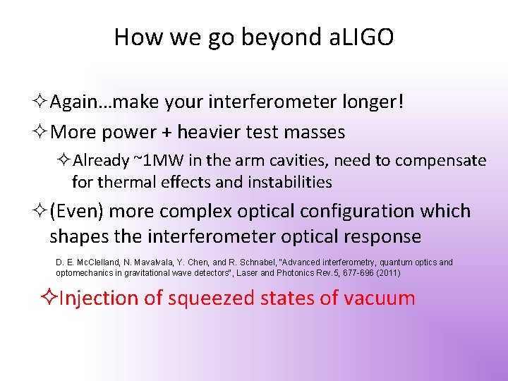 How we go beyond a. LIGO Again…make your interferometer longer! More power + heavier