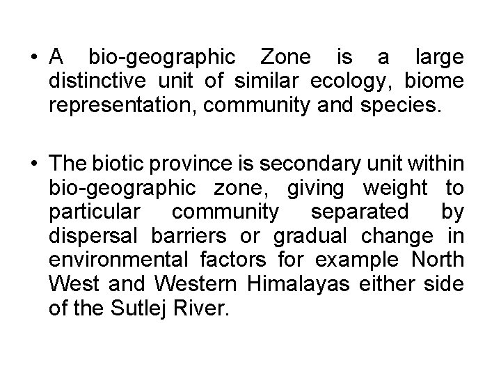  • A bio-geographic Zone is a large distinctive unit of similar ecology, biome