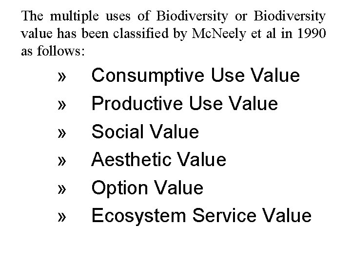 The multiple uses of Biodiversity or Biodiversity value has been classified by Mc. Neely