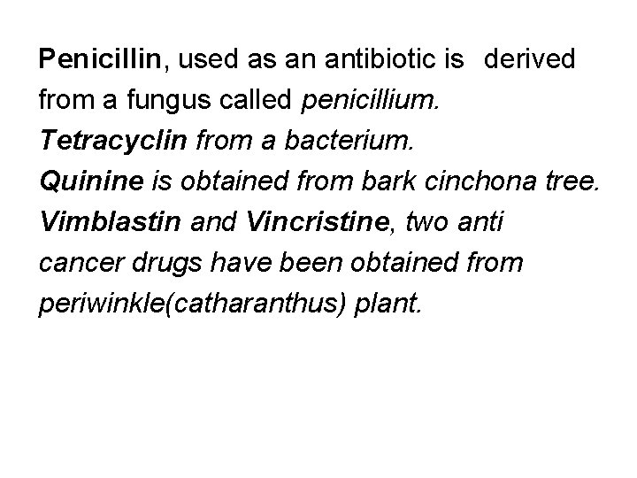 Penicillin, used as an antibiotic is derived from a fungus called penicillium. Tetracyclin from
