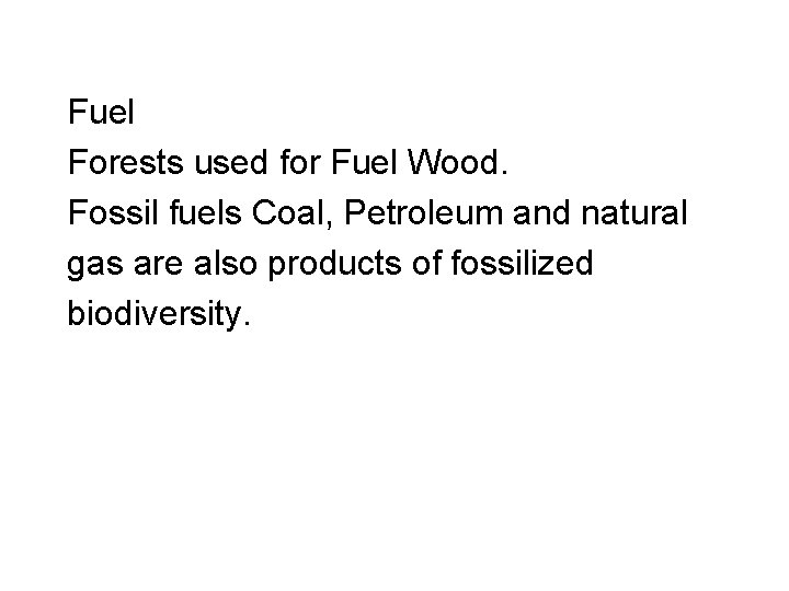 Fuel Forests used for Fuel Wood. Fossil fuels Coal, Petroleum and natural gas are