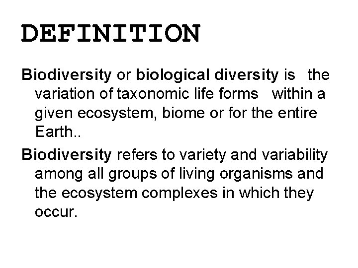 DEFINITION Biodiversity or biological diversity is the variation of taxonomic life forms within a