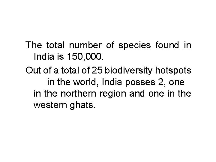 The total number of species found in India is 150, 000. Out of a