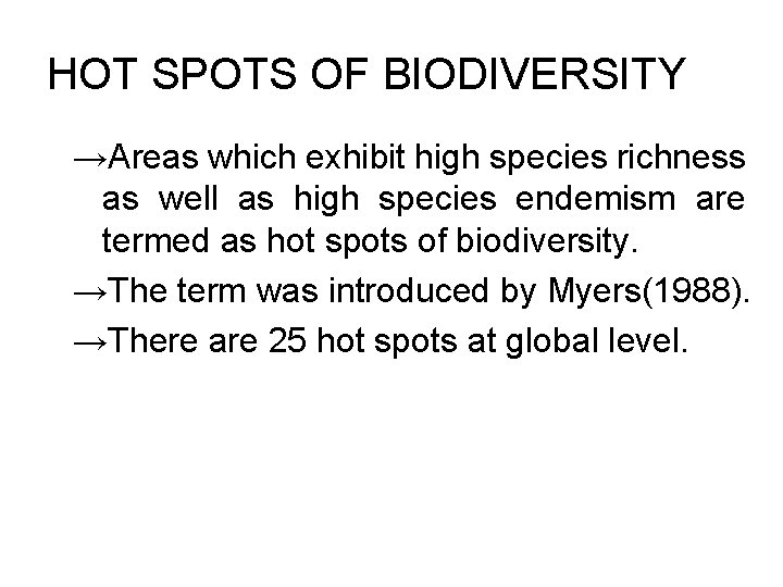 HOT SPOTS OF BIODIVERSITY →Areas which exhibit high species richness as well as high