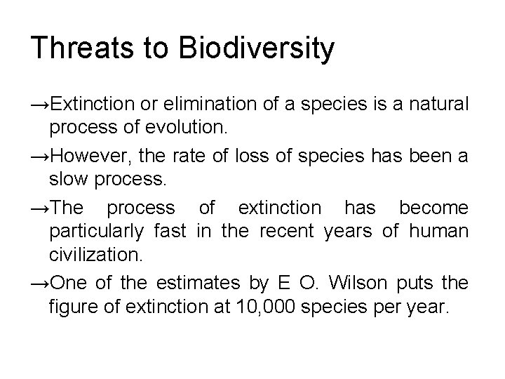 Threats to Biodiversity →Extinction or elimination of a species is a natural process of