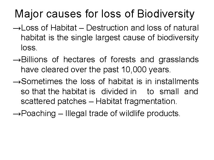 Major causes for loss of Biodiversity →Loss of Habitat – Destruction and loss of