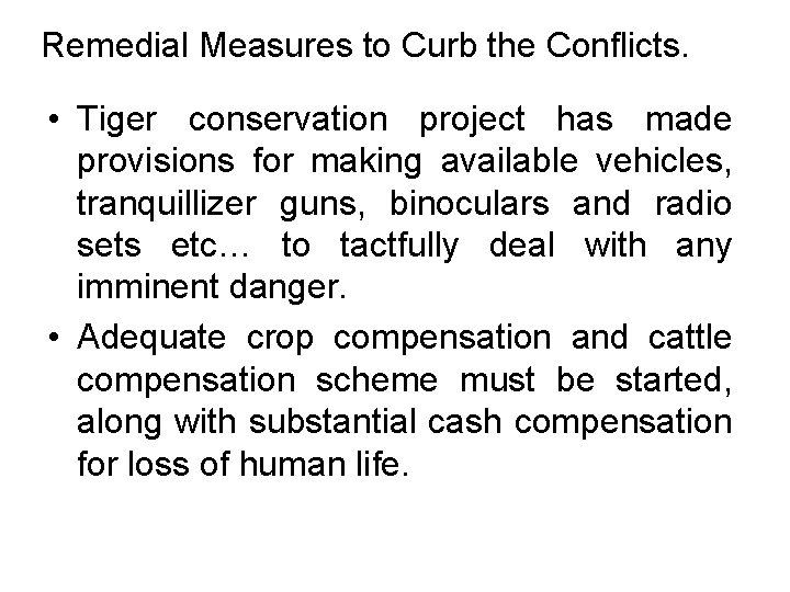 Remedial Measures to Curb the Conflicts. • Tiger conservation project has made provisions for